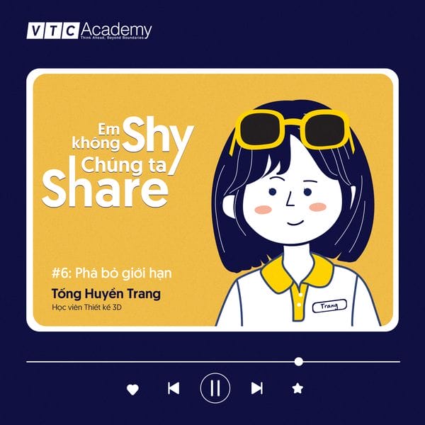 EM KHÔNG SHY, CHÚNG TA SHARE I HỒI 6: PHÁ BỎ GIỚI HẠN