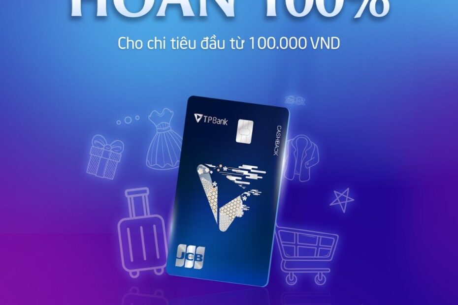 THẺ TPBANK JCB CASHBACK - HOÀN TỚI 500K CHO CHI TIÊU ĐẦU TIÊN
