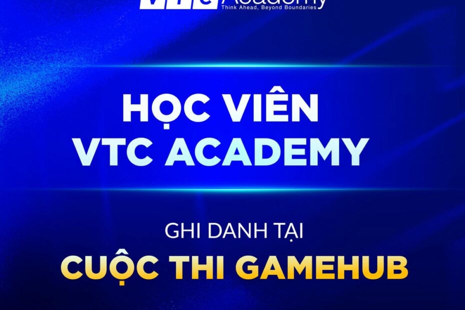 HỌC VIÊN VTC ACADEMY TOÀN QUỐC GHI DANH TẠI ĐẤU TRƯỜNG GAMEHUB - SIÊU SỰ KIỆN NGÀNH GAME VIỆT NAM